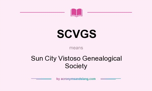 What does SCVGS mean? It stands for Sun City Vistoso Genealogical Society
