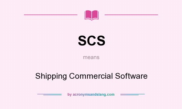 What does SCS mean? It stands for Shipping Commercial Software
