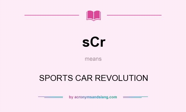 What does sCr mean? It stands for SPORTS CAR REVOLUTION