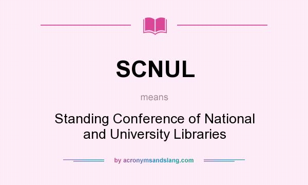 What does SCNUL mean? It stands for Standing Conference of National and University Libraries