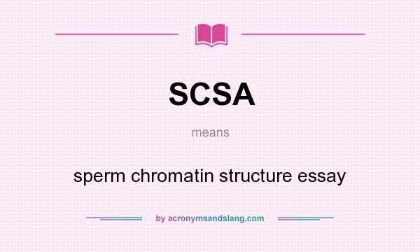 What does SCSA mean? It stands for sperm chromatin structure essay