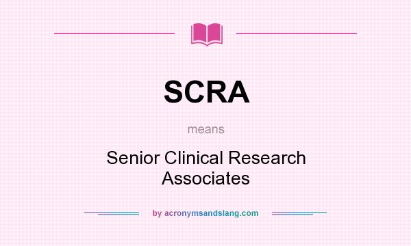 What does SCRA mean? It stands for Senior Clinical Research Associates