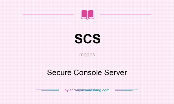 What does SCS mean? It stands for Secure Console Server