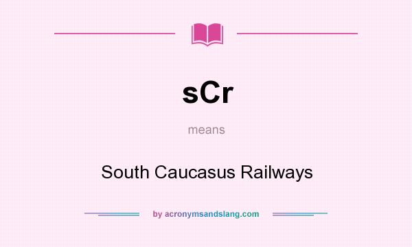 What does sCr mean? It stands for South Caucasus Railways