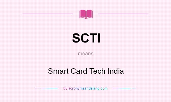 What does SCTI mean? It stands for Smart Card Tech India