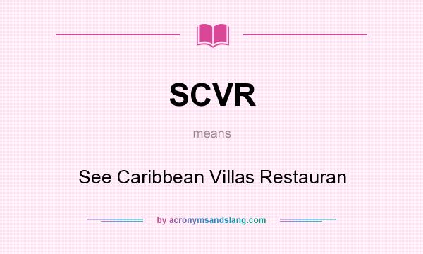 What does SCVR mean? It stands for See Caribbean Villas Restauran