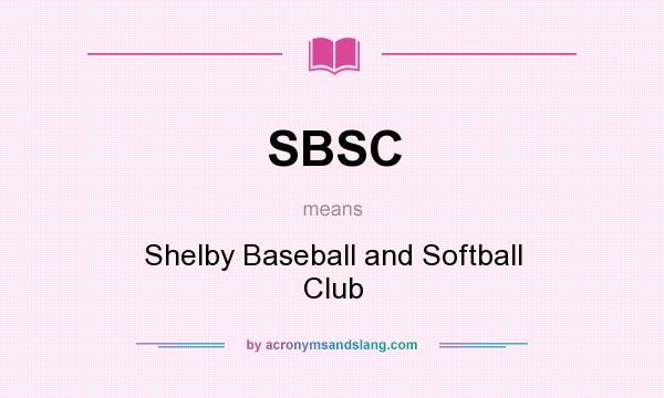 What does SBSC mean? It stands for Shelby Baseball and Softball Club