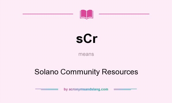 What does sCr mean? It stands for Solano Community Resources