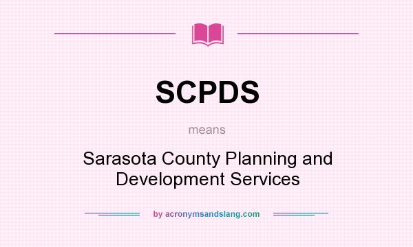 What does SCPDS mean? It stands for Sarasota County Planning and Development Services