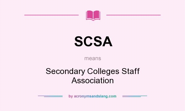 What does SCSA mean? It stands for Secondary Colleges Staff Association