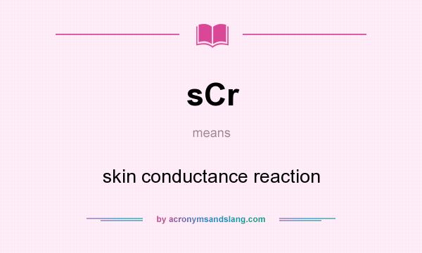 What does sCr mean? It stands for skin conductance reaction