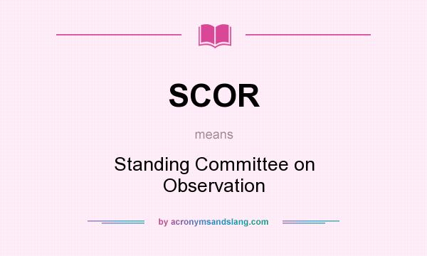 What does SCOR mean? It stands for Standing Committee on Observation