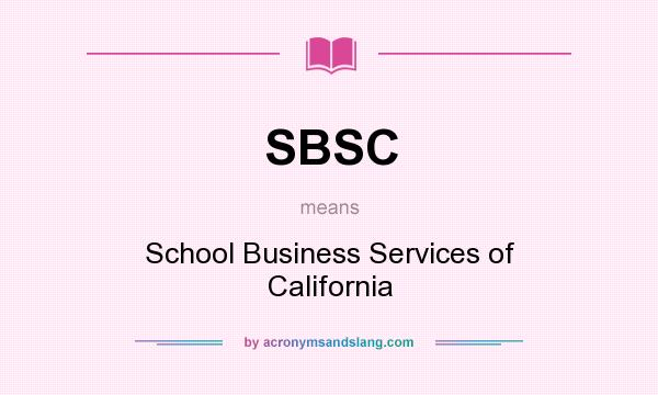 What does SBSC mean? It stands for School Business Services of California