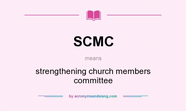 What does SCMC mean? It stands for strengthening church members committee