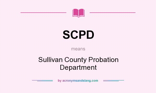 What does SCPD mean? It stands for Sullivan County Probation Department