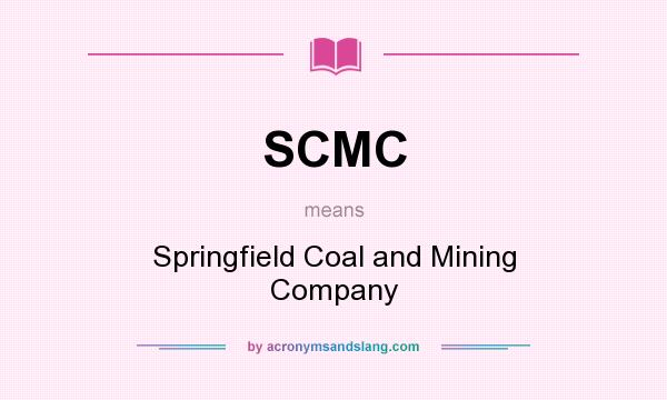 What does SCMC mean? It stands for Springfield Coal and Mining Company