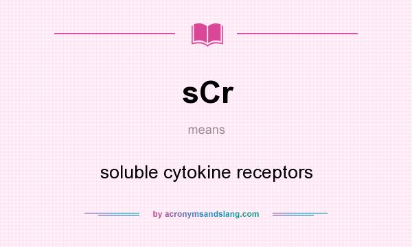 What does sCr mean? It stands for soluble cytokine receptors