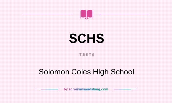 What does SCHS mean? It stands for Solomon Coles High School