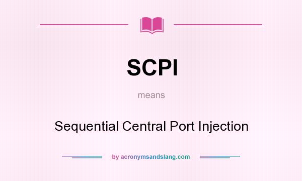 What does SCPI mean? It stands for Sequential Central Port Injection