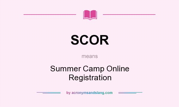 What does SCOR mean? It stands for Summer Camp Online Registration