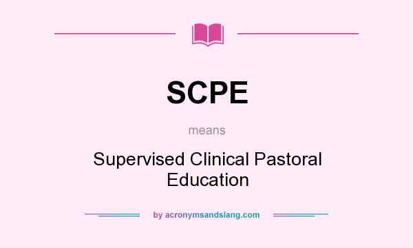 What does SCPE mean? It stands for Supervised Clinical Pastoral Education