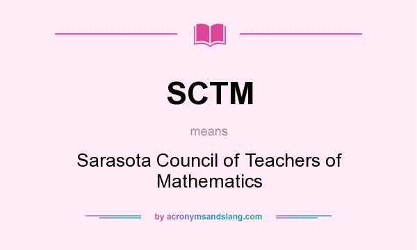 What does SCTM mean? It stands for Sarasota Council of Teachers of Mathematics
