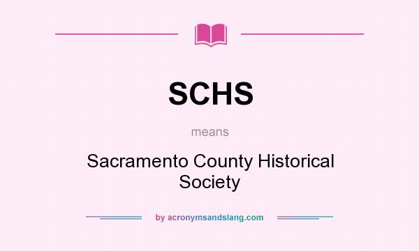 What does SCHS mean? It stands for Sacramento County Historical Society