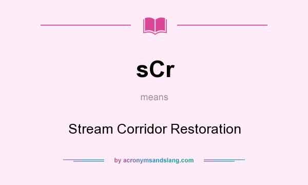 What does sCr mean? It stands for Stream Corridor Restoration