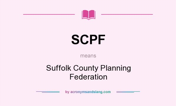 What does SCPF mean? It stands for Suffolk County Planning Federation