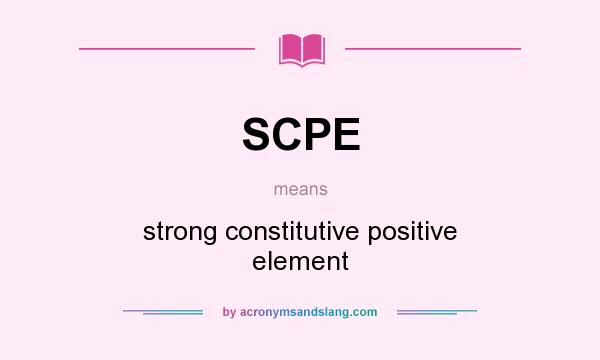 What does SCPE mean? It stands for strong constitutive positive element