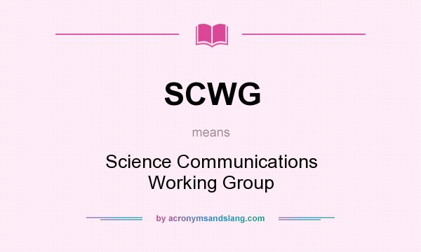 What does SCWG mean? It stands for Science Communications Working Group