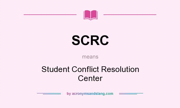What does SCRC mean? It stands for Student Conflict Resolution Center