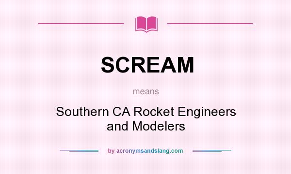 What does SCREAM mean? It stands for Southern CA Rocket Engineers and Modelers