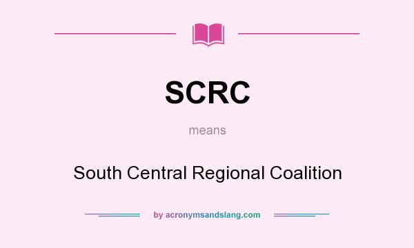 What does SCRC mean? It stands for South Central Regional Coalition