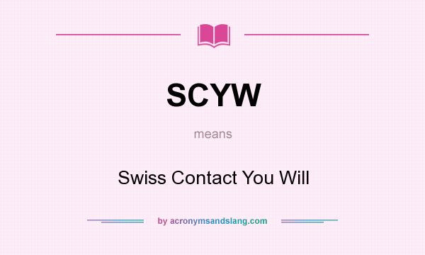 What does SCYW mean? It stands for Swiss Contact You Will