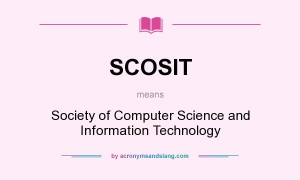 What does SCOSIT mean? It stands for Society of Computer Science and Information Technology