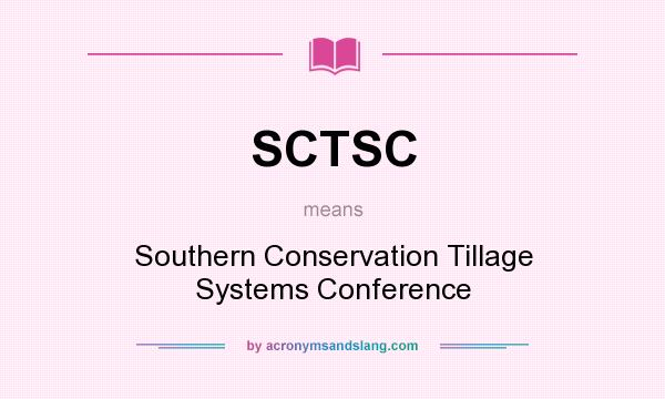 What does SCTSC mean? It stands for Southern Conservation Tillage Systems Conference