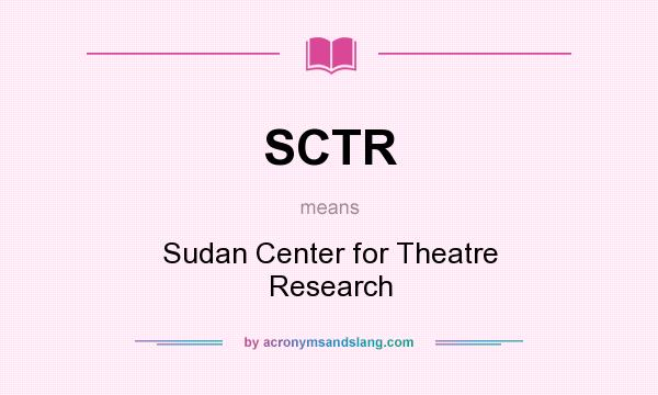 What does SCTR mean? It stands for Sudan Center for Theatre Research