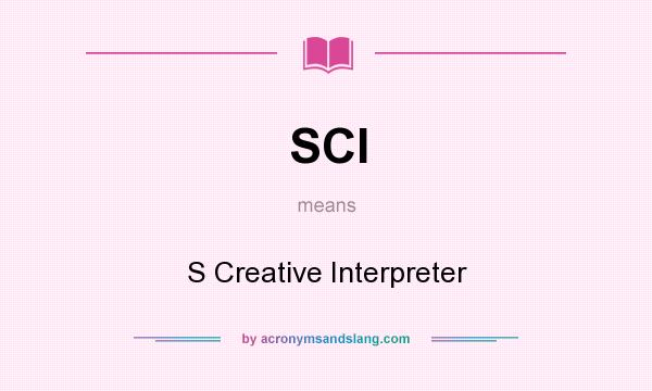 What does SCI mean? It stands for S Creative Interpreter