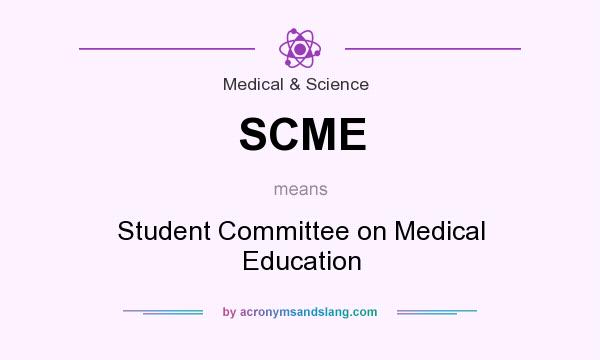 What does SCME mean? It stands for Student Committee on Medical Education