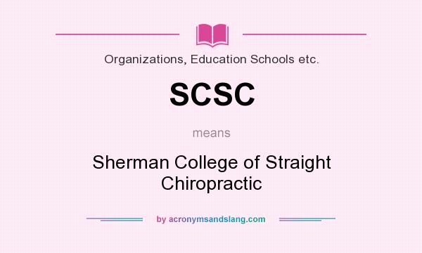What does SCSC mean? It stands for Sherman College of Straight Chiropractic