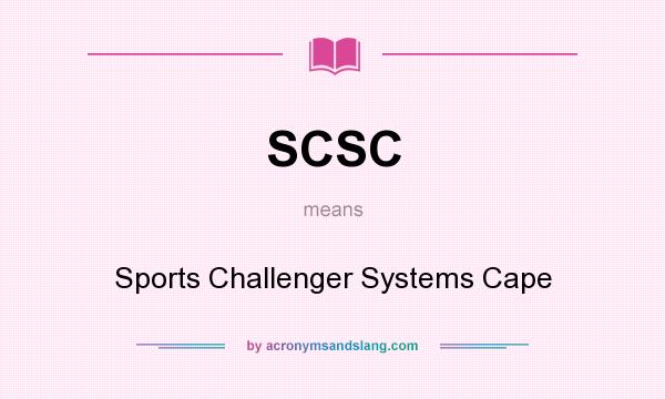 What does SCSC mean? It stands for Sports Challenger Systems Cape