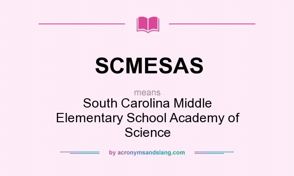 What does SCMESAS mean? It stands for South Carolina Middle Elementary School Academy of Science