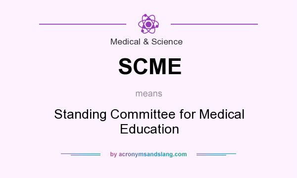 What does SCME mean? It stands for Standing Committee for Medical Education