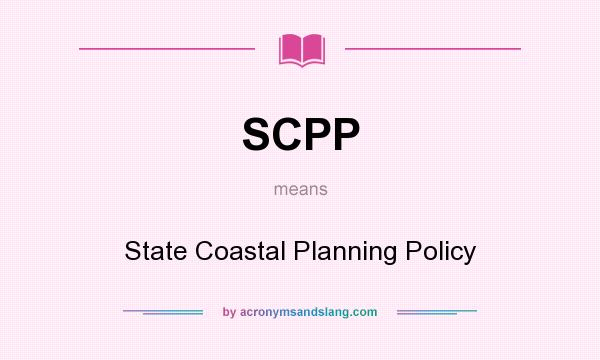 What does SCPP mean? It stands for State Coastal Planning Policy