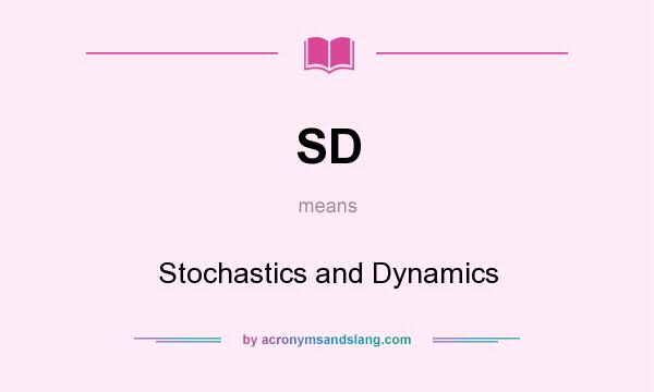 What does SD mean? It stands for Stochastics and Dynamics