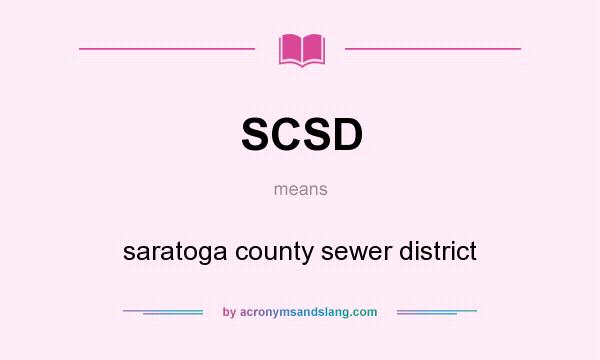 What does SCSD mean? It stands for saratoga county sewer district