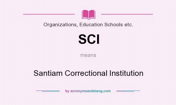 What does SCI mean? It stands for Santiam Correctional Institution