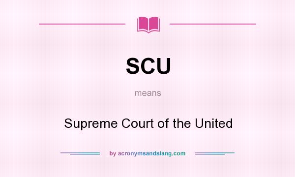 What does SCU mean? It stands for Supreme Court of the United