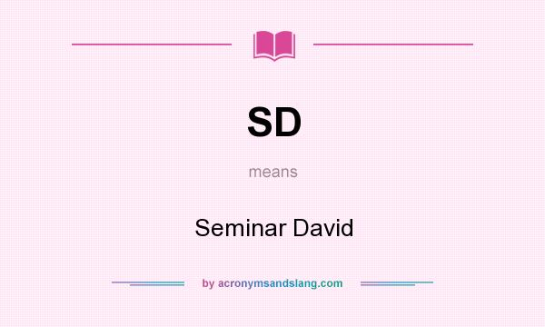 What does SD mean? It stands for Seminar David